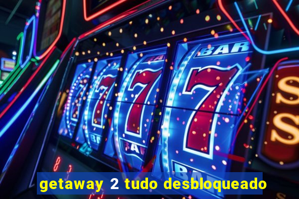 getaway 2 tudo desbloqueado